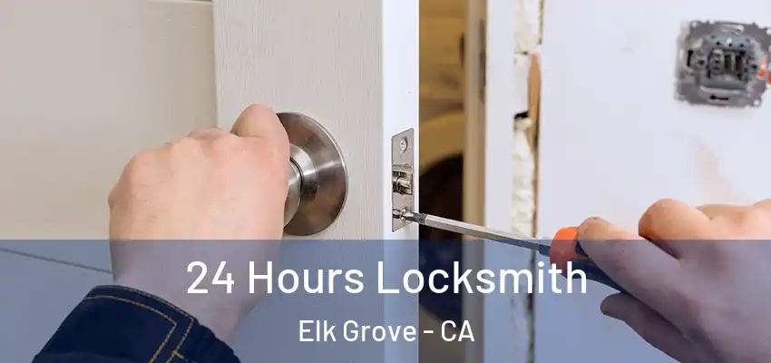  24 Hours Locksmith Elk Grove - CA