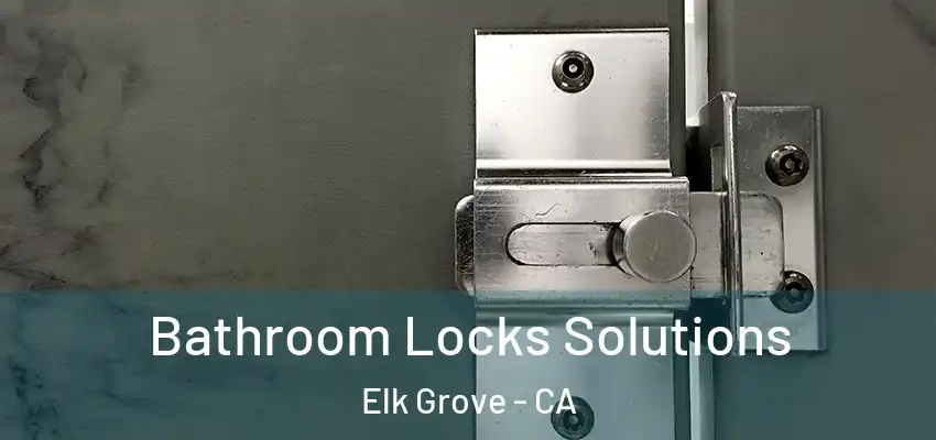  Bathroom Locks Solutions Elk Grove - CA