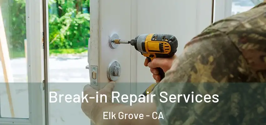  Break-in Repair Services Elk Grove - CA