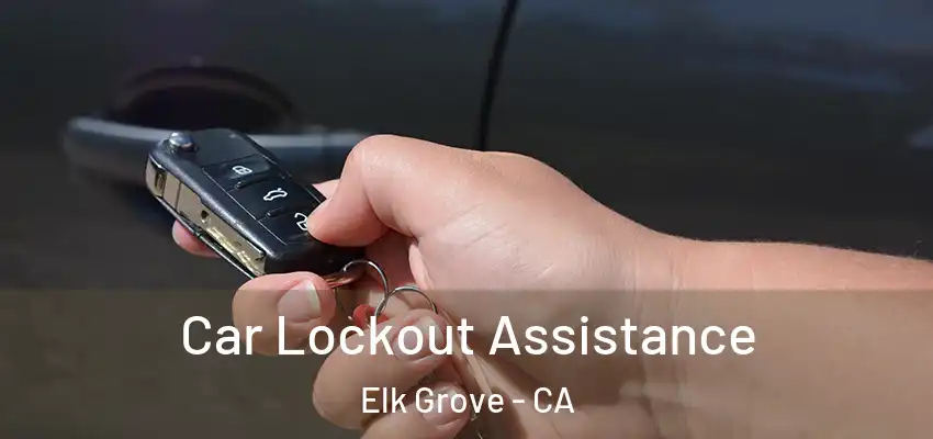  Car Lockout Assistance Elk Grove - CA