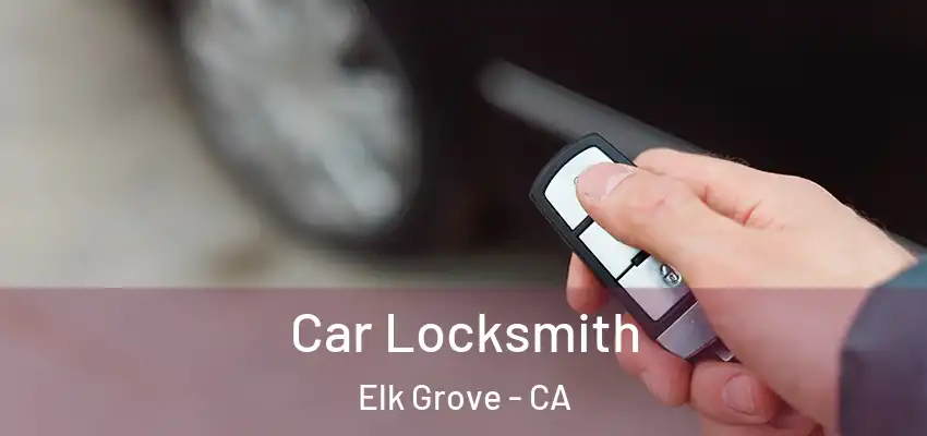 Car Locksmith Elk Grove - CA
