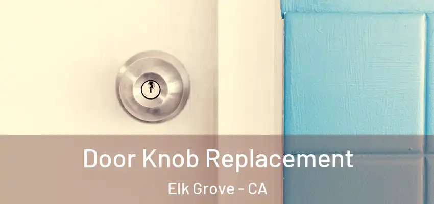  Door Knob Replacement Elk Grove - CA