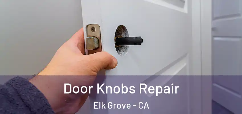  Door Knobs Repair Elk Grove - CA