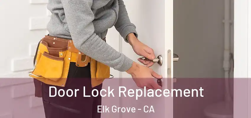  Door Lock Replacement Elk Grove - CA
