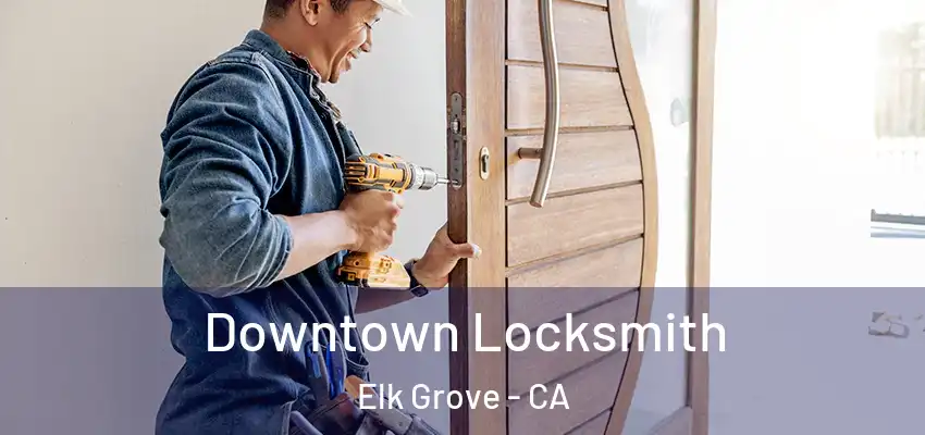  Downtown Locksmith Elk Grove - CA