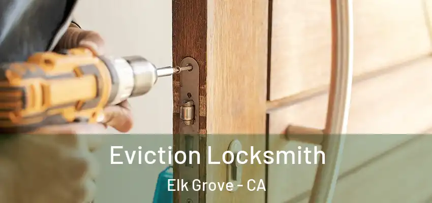  Eviction Locksmith Elk Grove - CA
