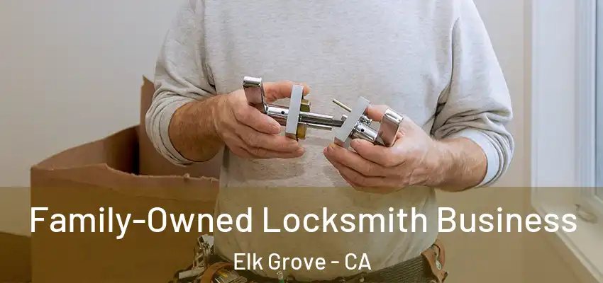  Family-Owned Locksmith Business Elk Grove - CA