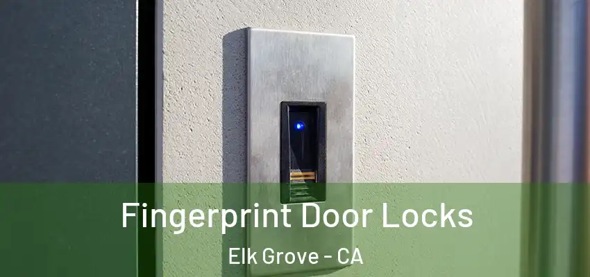 Fingerprint Door Locks Elk Grove - CA