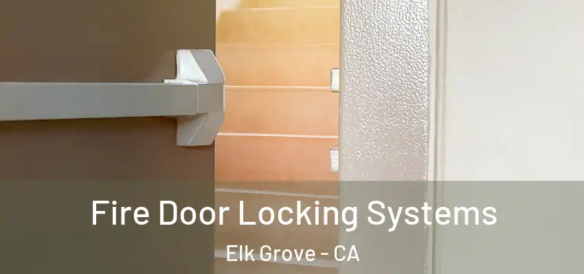  Fire Door Locking Systems Elk Grove - CA