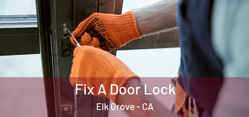 Fix A Door Lock Elk Grove - CA