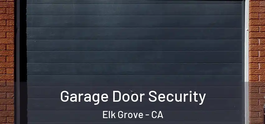  Garage Door Security Elk Grove - CA