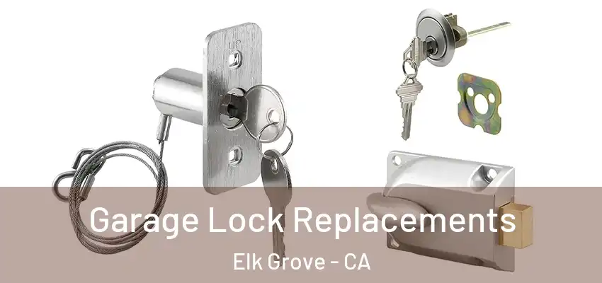  Garage Lock Replacements Elk Grove - CA