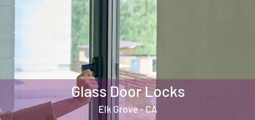  Glass Door Locks Elk Grove - CA