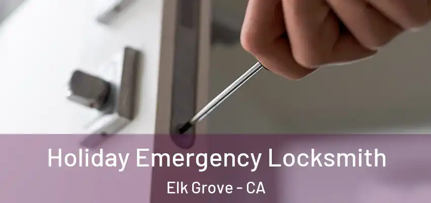  Holiday Emergency Locksmith Elk Grove - CA