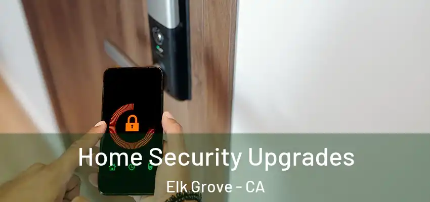 Home Security Upgrades Elk Grove - CA