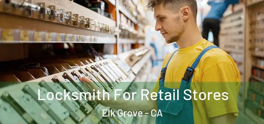  Locksmith For Retail Stores Elk Grove - CA