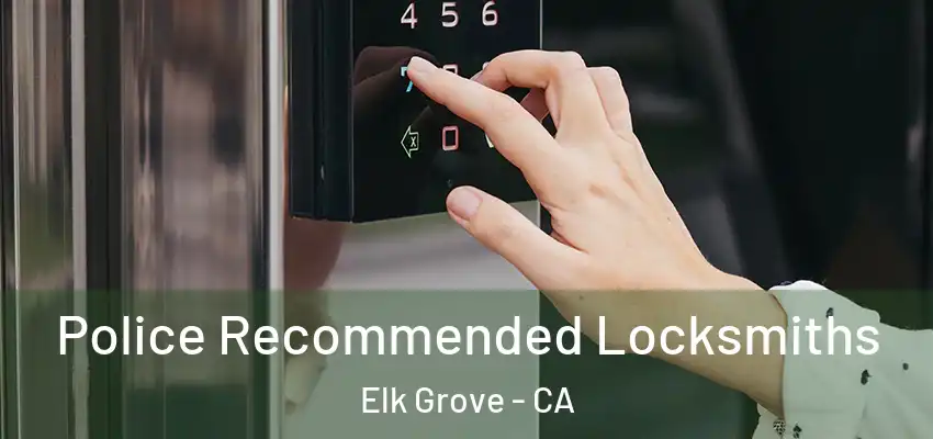  Police Recommended Locksmiths Elk Grove - CA