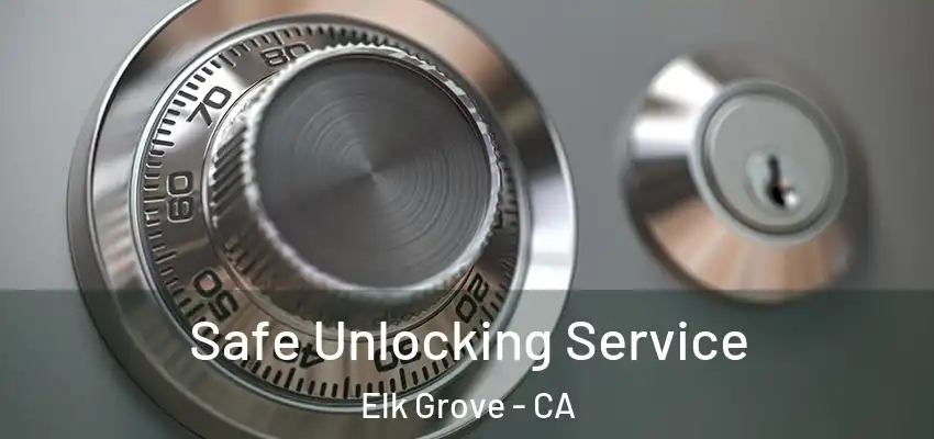  Safe Unlocking Service Elk Grove - CA