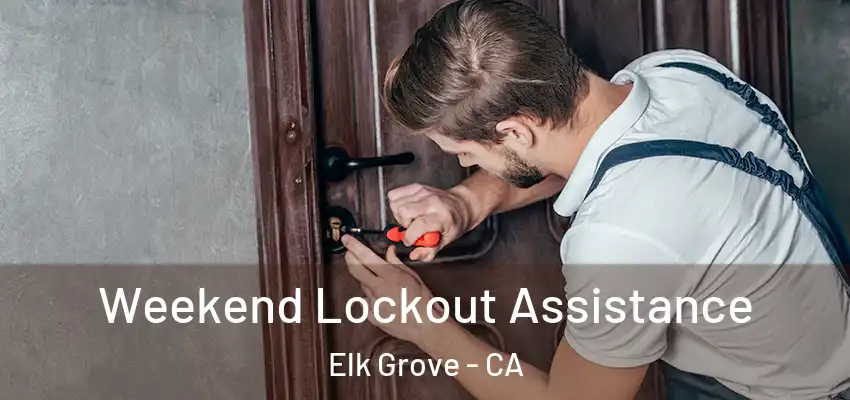  Weekend Lockout Assistance Elk Grove - CA